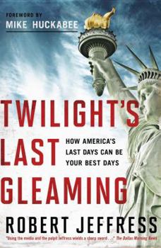 Hardcover Twilight's Last Gleaming: How America's Last Days Can Be Your Best Days Book