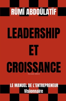 Paperback Leadership Et Croissance - Le Manuel De L'Entrepreneur Visionnaire (Seconde édition) [French] Book