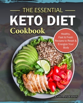 Paperback The Essential Keto Diet Cookbook: Healthy, Fast & Fresh Recipes to Reset & Energize Your Body Book