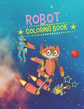 Robot Coloring Book: Coloring Book for Kids / Great Gift for Boys and Girls / Fun for Ages 4-8