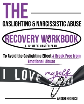 Paperback The Gaslighting & Narcissistic Abuse Recovery Workbook: A 12-Week Master Plan to Avoid the Gaslighting Effect & Break Free from Emotional Abuse Book