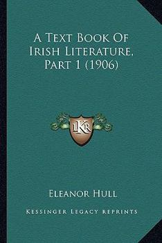 Paperback A Text Book Of Irish Literature, Part 1 (1906) Book