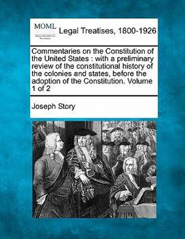 Paperback Commentaries on the Constitution of the United States: with a preliminary review of the constitutional history of the colonies and states before the a Book