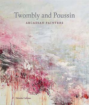 Hardcover Twombly and Poussin: Arcadian Painters Book
