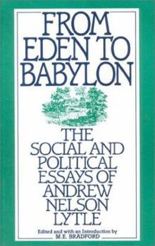 Hardcover From Eden to Babylon: The Social and Political Essays of Andrew Nelson Lytle Book