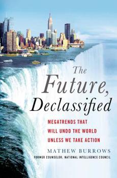 Hardcover The Future, Declassified: Megatrends That Will Undo the World Unless We Take Action Book