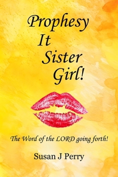Prophesy It Sister Girl: The Word of the LORD going forth.