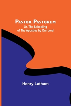 Paperback Pastor Pastorum; Or, The Schooling of the Apostles by Our Lord Book