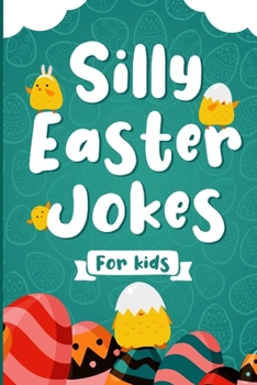 Paperback Silly Easter Jokes For Kids: A Fun Easter joke book for kids 5-12 years old - Jokes & Riddles Easter Edition (Over 100 jokes), Easter activity book