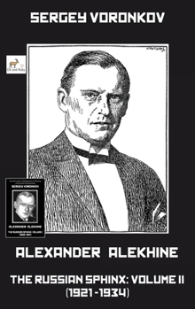 Hardcover Alexander Alekhine - The Russian Sphinx: Volume II (1921-1934) Book