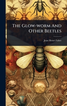 The Glow-Worm and other Beetles- First Edition