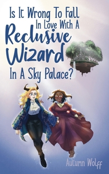 Is It Wrong To Fall In Love With A Reclusive Wizard In A Sky Palace?