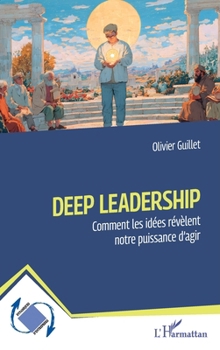 Paperback Deep Leadership: Comment les idées révèlent notre puissance d'agir [French] Book