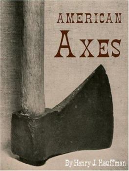 Paperback American Axes: A Survey of Their Development and Their Makers Book