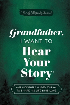 Hardcover Grandfather, I Want to Hear Your Story: A Grandfather's Guided Journal to Share His Life & His Love Book