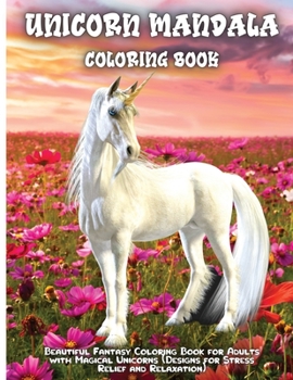 Unicorn Mandala Coloring Book: Coloring Book for Adults: Beautiful Designs for Stress Relief, Creativity, and Relaxation