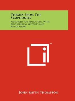 Paperback Themes from the Symphonies: Arranged for Piano Solo, with Biographical Sketches and Annotations Book