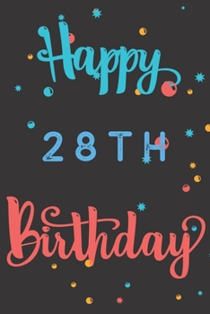 Happy 28th Birthday: 28th Birthday Gift / Birthday Journal / Notebook / Diary / Unique Greeting & Birthday Card Alternative