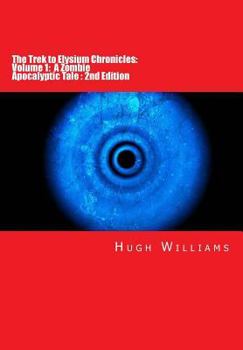 Paperback The Trek to Elysium Chronicles: Volume 1: 2nd Edition: A Zombie Apocalyptic Tale Book