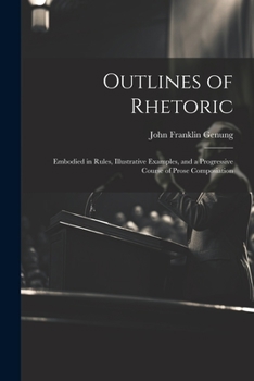 Paperback Outlines of Rhetoric: Embodied in Rules, Illustrative Examples, and a Progressive Course of Prose Composiation Book