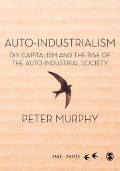 Hardcover Auto-Industrialism: DIY Capitalism and the Rise of the Auto-Industrial Society Book