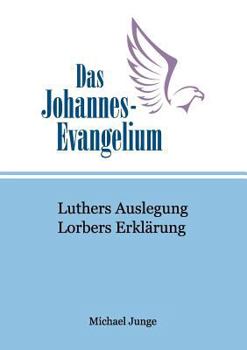 Paperback Das Johannes-Evangelium: Luthers Auslegung. Lorbers Erklärung [German] Book