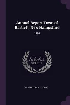 Paperback Annual Report Town of Bartlett, New Hampshire: 1990 Book