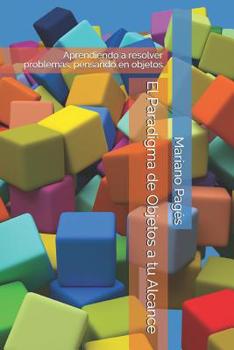 Paperback El Paradigma de Objetos a tu Alcance: Aprendiendo a resolver problemas, pensando en objetos [Spanish] Book