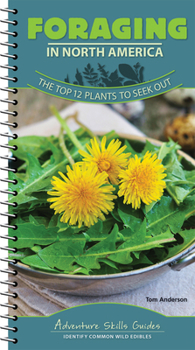 Spiral-bound Foraging in North America: The Top 12 Plants to Seek Out Book