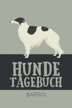 Hundetagebuch Barsoi: Das Buch für deinen Hund, zum Eintragen und ausfüllen. Eintragebuch für Hundebesitzer (German Edition)