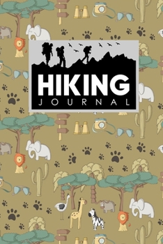 Hiking Journal : Hike Log, Hiking Log Book, Hiking Guide, Trail Log, Cute Safari Wild Animals Cover