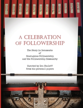 Paperback A Celebration of Followership: The Story in Documents of Courageous Followership and the Followership Community Book