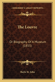 Paperback The Louvre: Or Biography Of A Museum (1855) Book