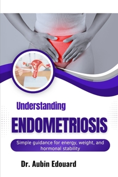 Paperback Understanding Endometriosis: Simple guidance for energy, weight, and hormonal stability Book