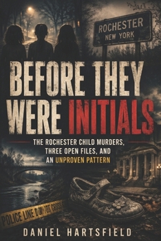 Paperback Before They Were Initials: The Rochester Child Murders, Three Open Files, and an Unproven Pattern Book