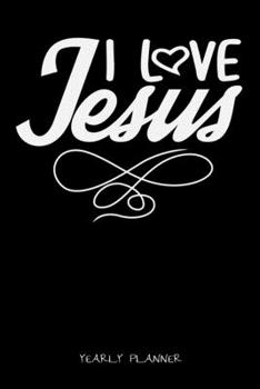 I Love Jesus Yearly Planner: Christian I Love Jesus Christ Religion Yearly Planner 2020 With Bible Verse Academic Planner And Organizer For Faithfull Students Priest And Pastor