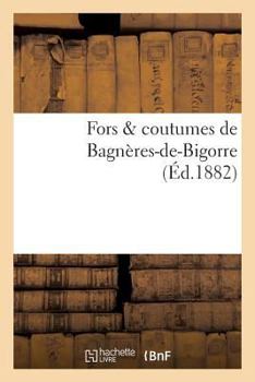 Paperback Fors & Coutumes de Bagnères-De-Bigorre [French] Book