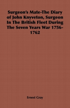 Hardcover Surgeon's Mate-The Diary of John Knyveton, Surgeon in the British Fleet During the Seven Years War 1756-1762 Book