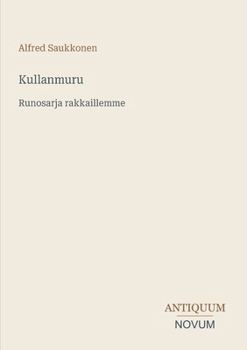 Kullanmuru: Runosarja rakkaillemme (Finnish Edition)
