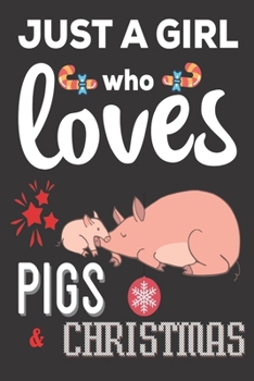 Just A Girl Who Loves Pigs & Christmas: Christmas Gifts for girls: Cute Blank lined Notebook Journal to Write in for Pig Lovers who also love Christmas