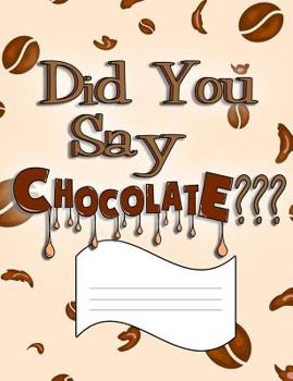 Paperback Did You Say Chocolate?: Wide Ruled Primary Composition Notebook Book