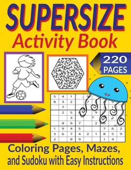 Paperback Supersize Activity Book: Mazes, Sudoku Puzzles with Easy Instructions, Coloring Pages for Ages 9 - 12 Book