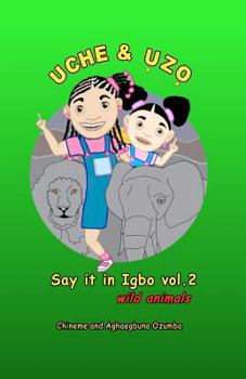 Paperback UCHE AND UZO Say it in Igbo Vol 2: wild animals [Igbo] Book