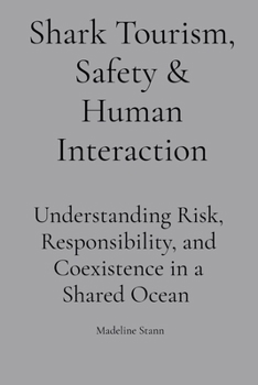 Shark Tourism, Safety & Human Interaction: Understanding Risk, Responsibility, and Coexistence in a Shared Ocean