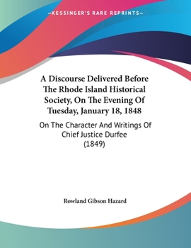 Paperback A Discourse Delivered Before The Rhode Island Historical Society, On The Evening Of Tuesday, January 18, 1848: On The Character And Writings Of Chief Book