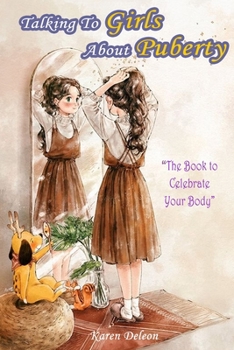 Talking to Girls about Puberty: The Book to Celebrate Your Body