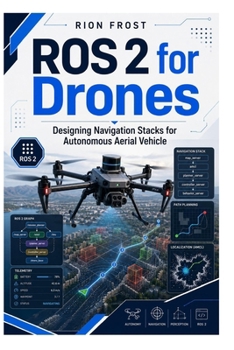 Paperback ROS 2 for Drones: Designing Navigation Stacks for Autonomous Aerial Vehicle Book
