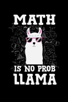 MATH IS NO PROB-LLAMA: A Journal, Notepad, or Diary to write down your thoughts. - 120 Page - 6x9 - College Ruled Journal - Writing Book, Personal Writing Space, Doodle, Note, Sketchpad