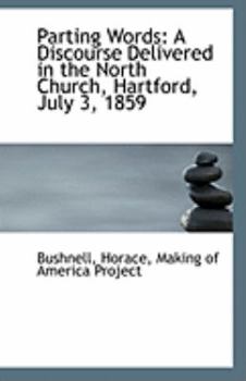 Paperback Parting Words: A Discourse Delivered in the North Church, Hartford, July 3, 1859 Book