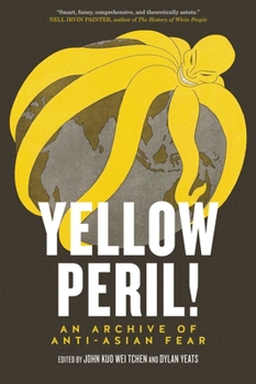 Paperback Yellow Peril!: An Archive of Anti-Asian Fear Book